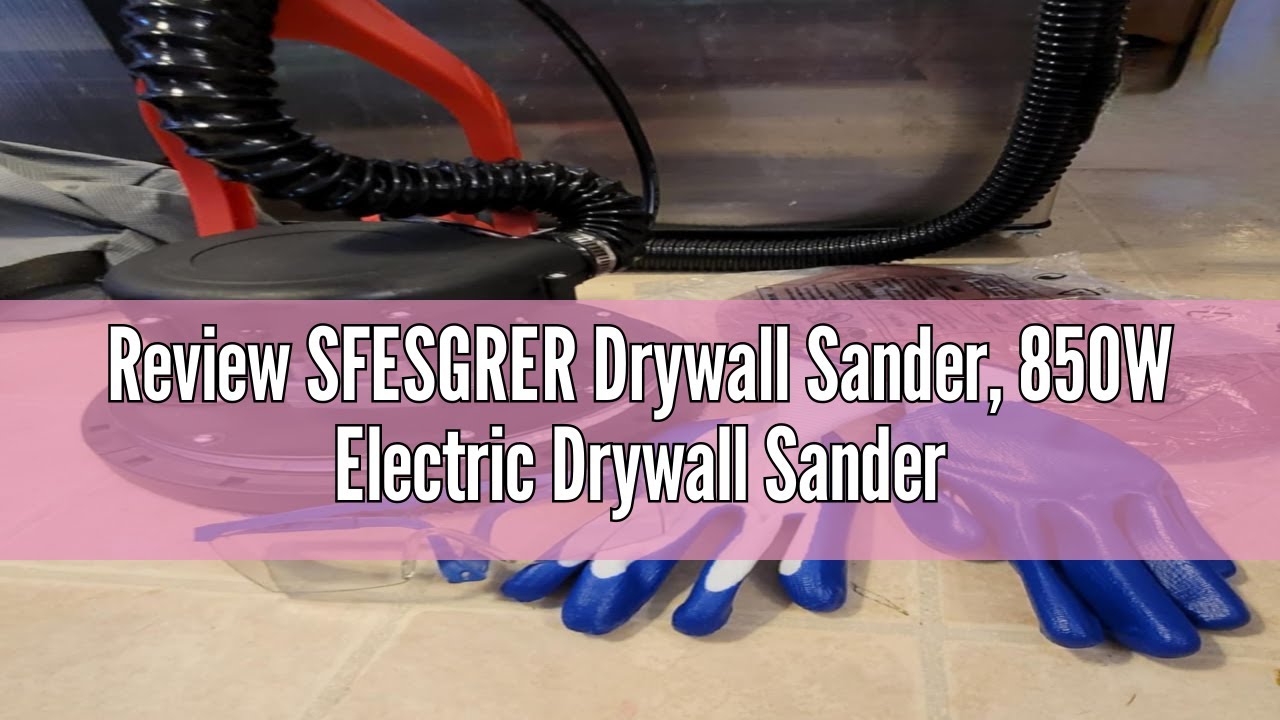 Review SFESGRER Drywall Sander, 850W Electric Drywall Sander with Vacuum Dust Collection, 7.2A Floor