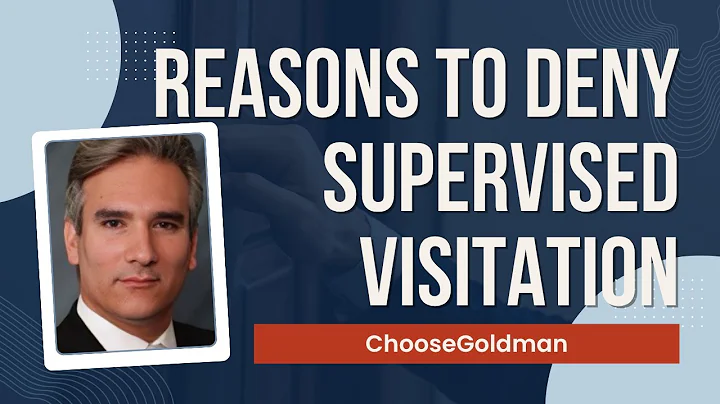 Reasons to Deny Supervised Visitation - ChooseGoldman.com
