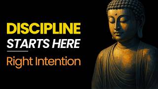 Why Discipline Feels So Hard (The Buddha's Hidden Teaching on Right Intention)