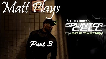 Matt Plays - Splinter Cell: Chaos Theory - Part 3