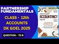 #question  70 PART B   DK GOEL PARTNERSHIP FUNDAMENTALS. CLASS 12. ACCOUNTS.
