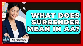 What Does Surrender Mean In AA - Mind Over Substance