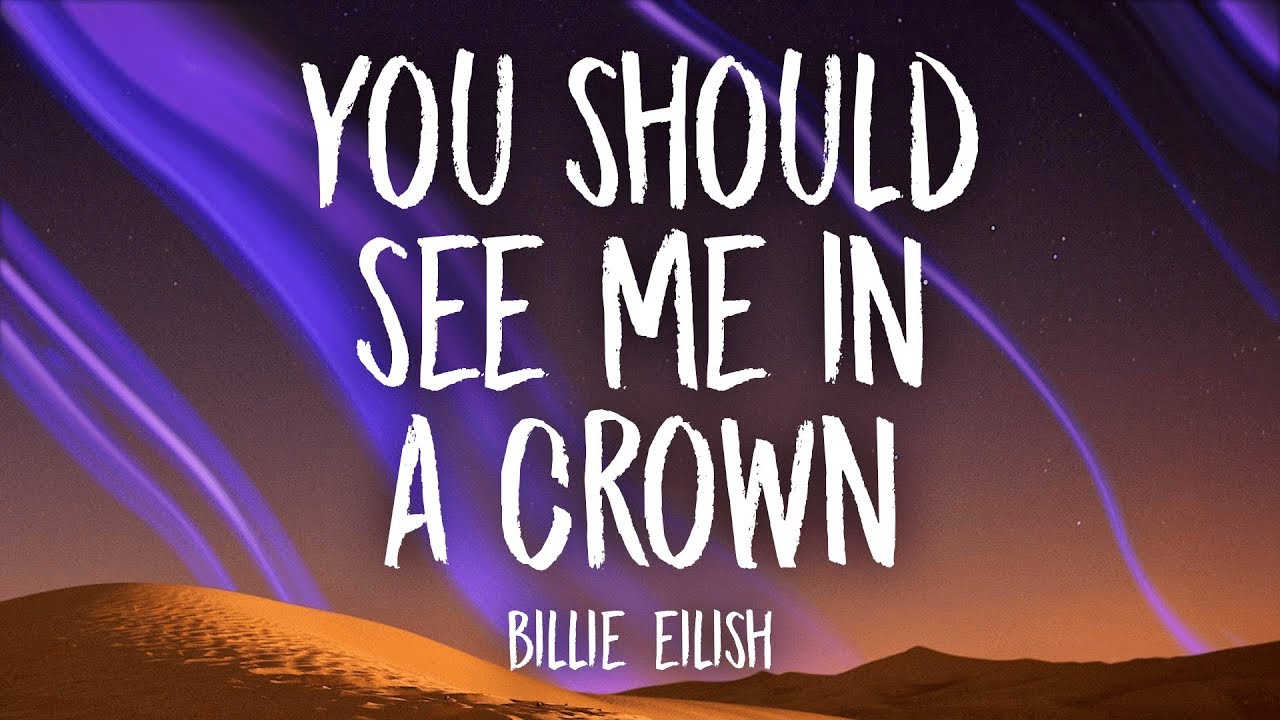 Billie Eilish — you should see me in a crown