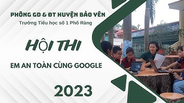 Hội Thi "Em An Toàn Cùng Google" - Trường TH số 1 Phố Ràng  Phòng GD& ĐT Bảo Yên