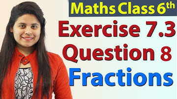 Question 8 - Ex 7.3 Fractions - Chapter 7 - NCERT Maths Class 6th