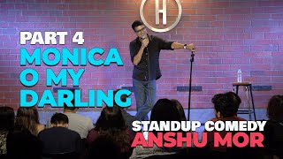 Part 4: Monica O' My..| Standup Comedy by Anshu Mor