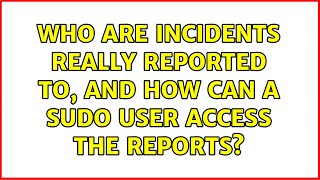 Ubuntu: Who are incidents really reported to, and how can a sudo user access the reports?