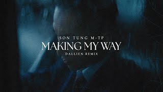 Son Tung M-TP | Making My Way (Dallien Remix)