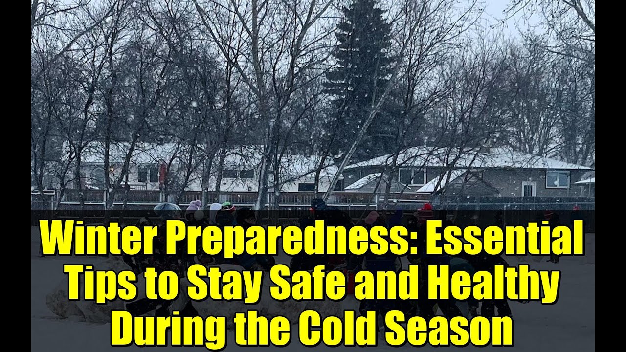 Winter Preparedness: Essential Tips to Stay Safe and Healthy During the Cold Season