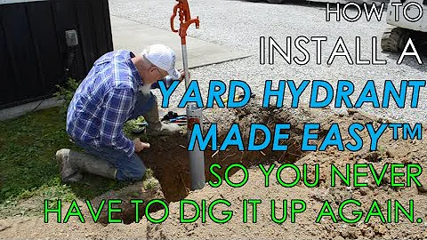 How to Install a Yard Hydrant Made Easy™ so You Never Have to Dig it up Again