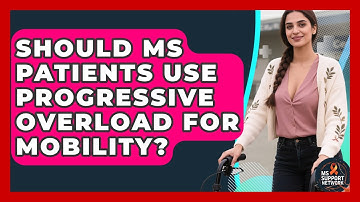 Should MS Patients Use Progressive Overload For Mobility? - MS Support Network