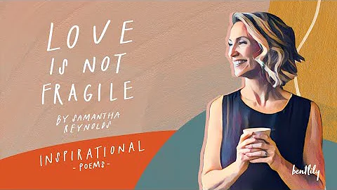 Love is not fragile | By Samantha Reynolds | Poem ...