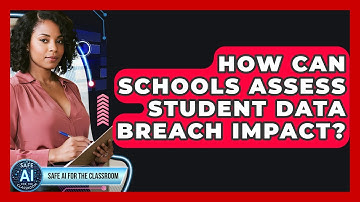 How Can Schools Assess Student Data Breach Impact? - Safe AI for The Classroom