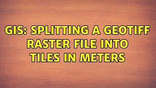 GIS: Splitting a GeoTIFF raster file into tiles in meters