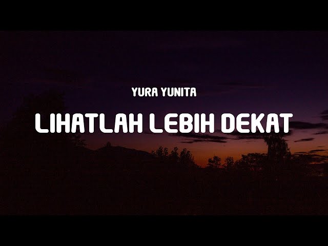 Yura Yunita - Lihatlah Lebih Dekat (Lyrics) class=