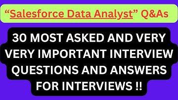 "Salesforce Data Analyst Q&As", Most Asked Interview Q&As for SALESFORCE DATA ANALYST Interviews !!