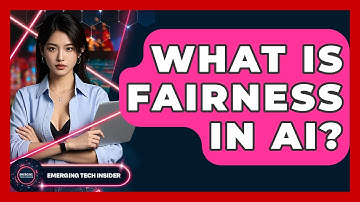 What Is Fairness In AI? - Emerging Tech Insider