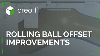 Rolling Ball Offset Improvements | Creo 11