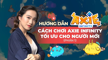Hướng dẫn chơi Axie Infinity tối ưu dành cho người mới bắt đầu | Axie Infinity Guide #1