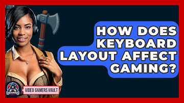 How Does Keyboard Layout Affect Gaming? - Video Gamers Vault