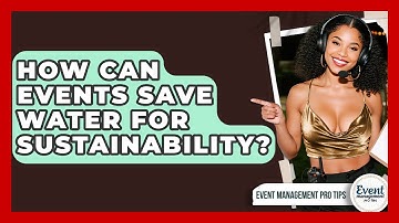 How Can Events Save Water For Sustainability? - Event Management Pro Tips