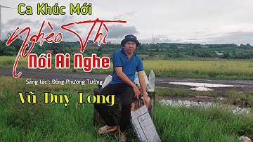 Nghèo Thì Nói Ai Nghe | Vũ Duy Long ( Không nhà không tiền không vợ không con )