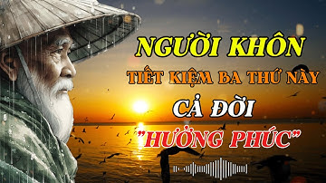 Triết Lý Cổ Nhân | Sống Biết TIẾT KIỆM 3 thứ này để CẢ ĐỜI Thịnh Vượng - Cổ Nhân Tinh Hoa Đạo