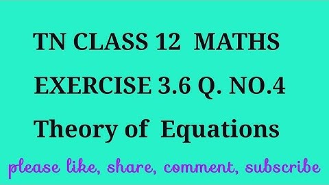 TN 12 maths chapter 3 Theory of equations exercise 3.6 question number 4