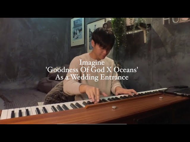 Imagine 'Goodness Of God X Oceans' as a wedding entrance class=