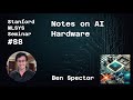 Notes on ai hardware  benjamin spector  stanford mlsys 88