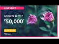 Amazon June quiz answers. Answer and win RS 50000 Amazon June quiz