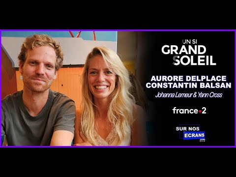 Interview Un Si Grand Soleil Constantin Balsan Aurore Delplace Yann Cross Johanna Lemeur 