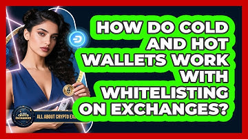 How Do Cold And Hot Wallets Work With Whitelisting On Exchanges? - All About Crypto Exchanges