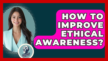 How To Improve Ethical Awareness? - Philosophy Beyond