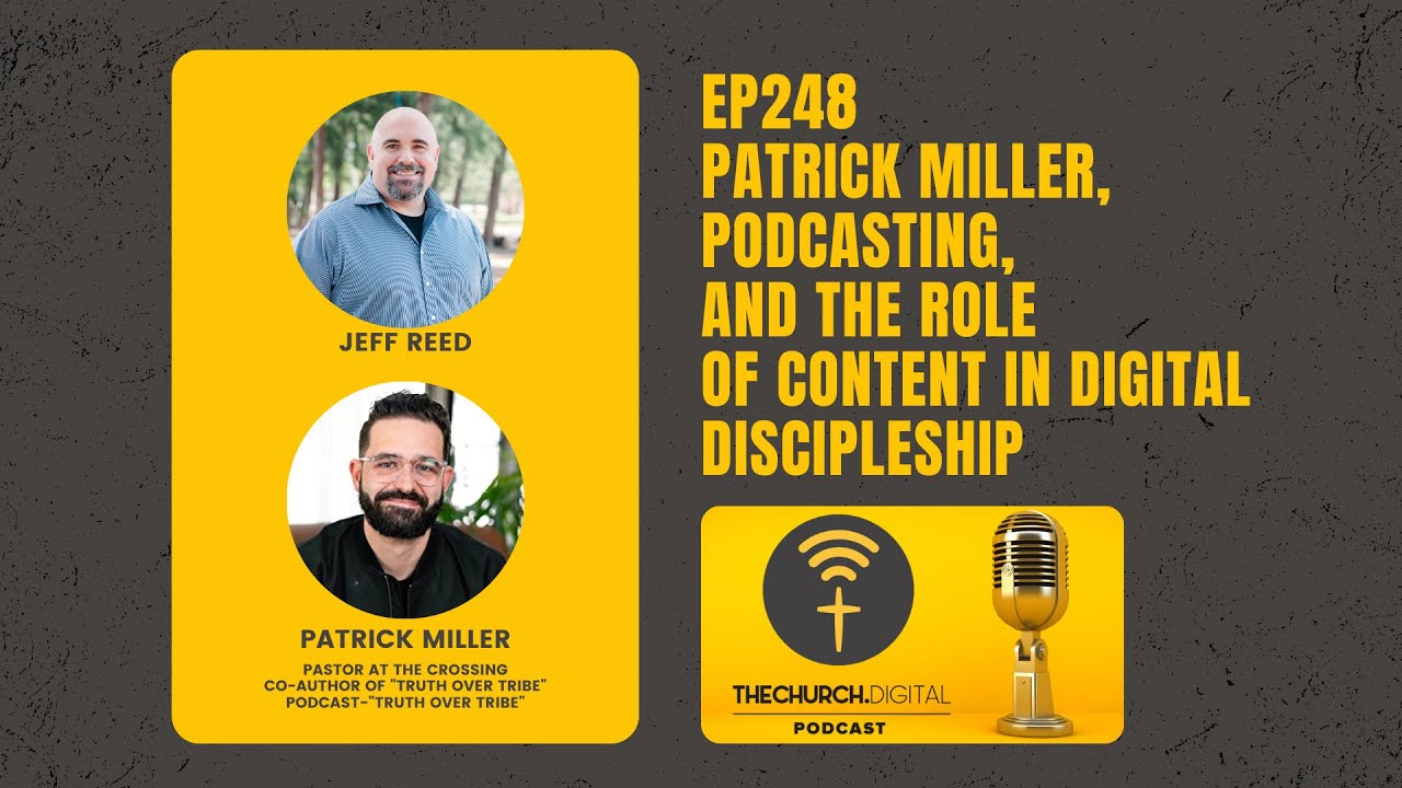 EP248 - Patrick Miller, Podcasting, and the Role of Content in Digital Discipleship