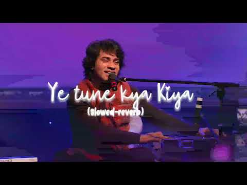 Ye tune kya