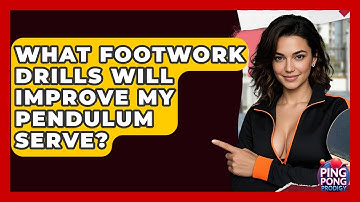 What Footwork Drills Will Improve My Pendulum Serve? - Ping Pong Prodigy