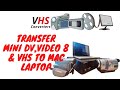 Transfer MiniDV Video 8 and VHS to Mac Laptop