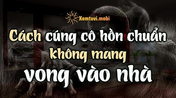 Cách Cúng Cô Hồn Tháng 7 Âm Lịch Chuẩn Không Mang Vong Vào Nhà