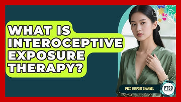 What Is Interoceptive Exposure Therapy? - PTSD Support Channel
