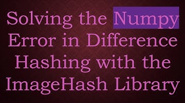Solving the Numpy Error in Difference Hashing with the ImageHash Library