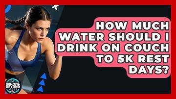 How Much Water Should I Drink On Couch To 5k Rest Days? - Running Beyond Limits