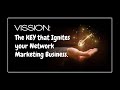VISION Casting | The KEY that Ignites your Network Marketing Business.