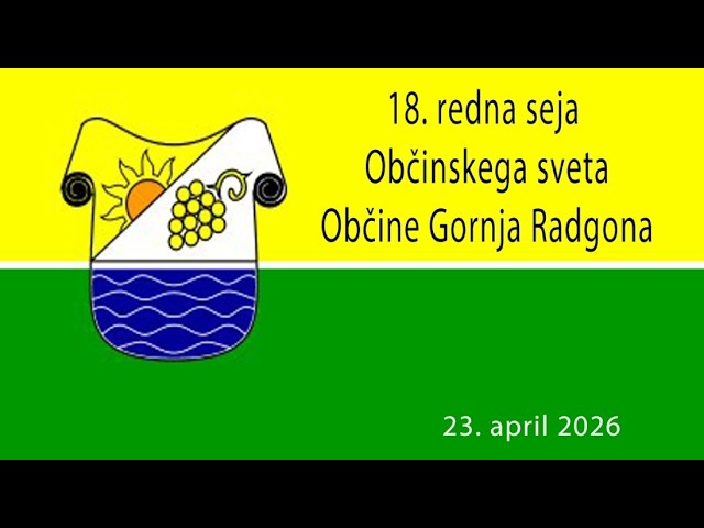 18. redna seja Občinskega sveta občine Gornja Radgona, 23. 4. 2026