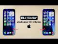 How To Blur or Unblur Wallpaper On iPhone?