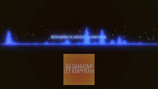 Download Lagu BESHARMI KI HEIGHT DJ MAYANK  MP3