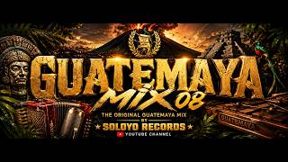 GUATEMAYA MIX 08 🇬🇹🌋🔥La Original Mezcla Chapina | SoloYo Records®