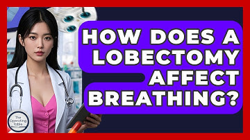 How Does A Lobectomy Affect Breathing? - The Operating Table