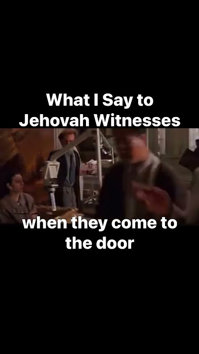 What I say to Jehovah Witnesses when they come to the door