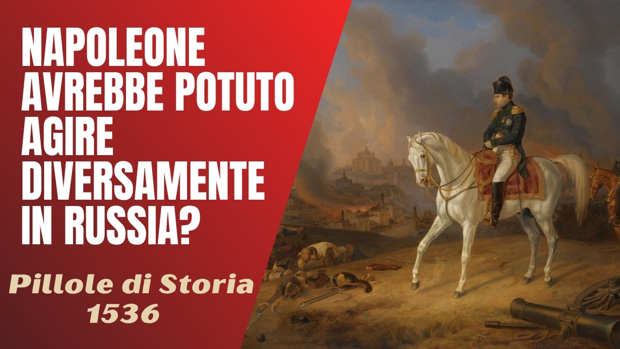 1536- Napoleone avrebbe potuto agire diversamente in Russia? [Pillole di Storia]